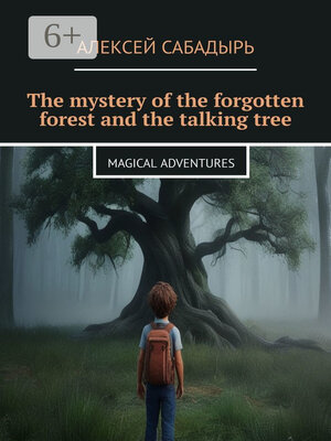 cover image of The mystery of the forgotten forest and the talking tree. Magical adventures